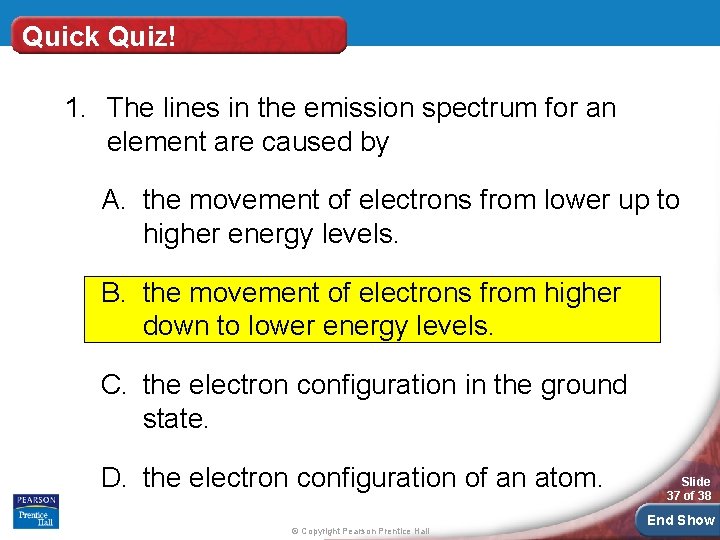 Quick Quiz! 1. The lines in the emission spectrum for an element are caused