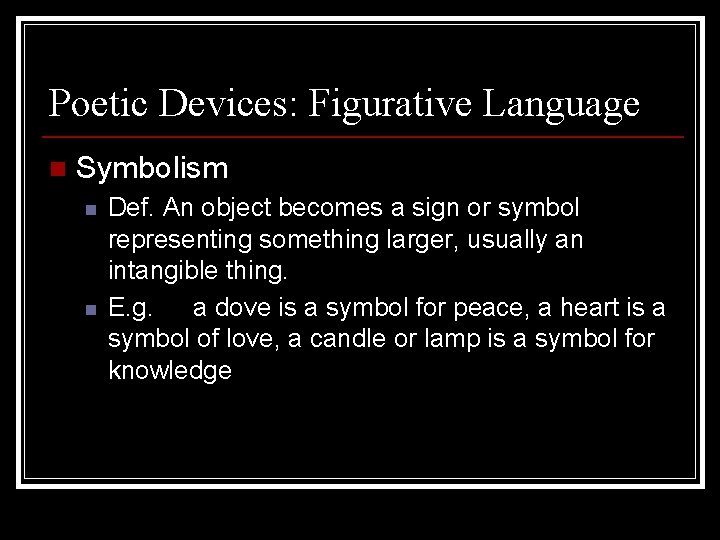 Poetic Devices: Figurative Language n Symbolism n n Def. An object becomes a sign