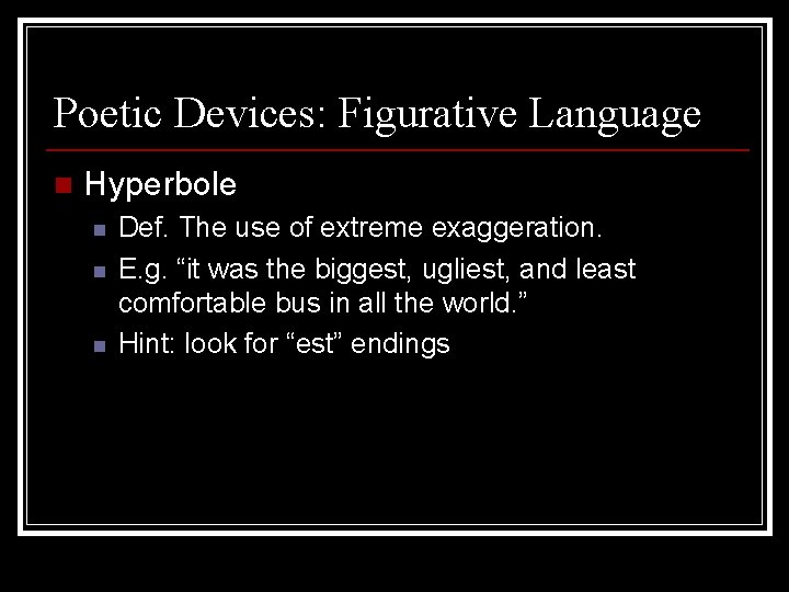 Poetic Devices: Figurative Language n Hyperbole n n n Def. The use of extreme