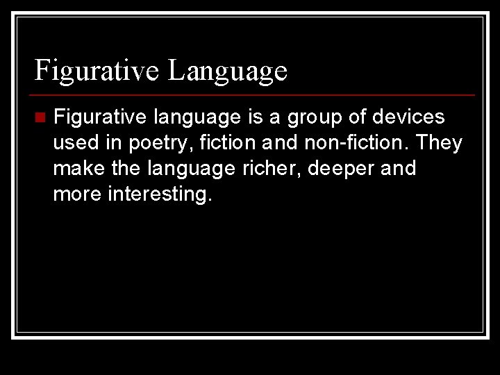 Figurative Language n Figurative language is a group of devices used in poetry, fiction