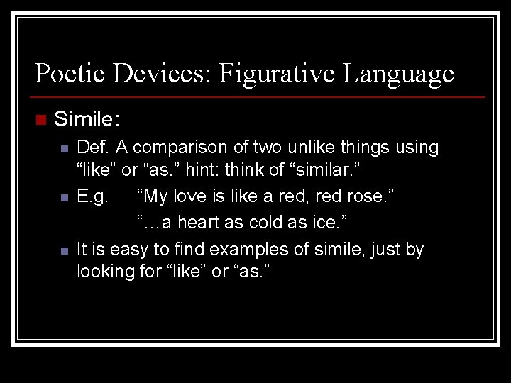 Poetic Devices: Figurative Language n Simile: n n n Def. A comparison of two