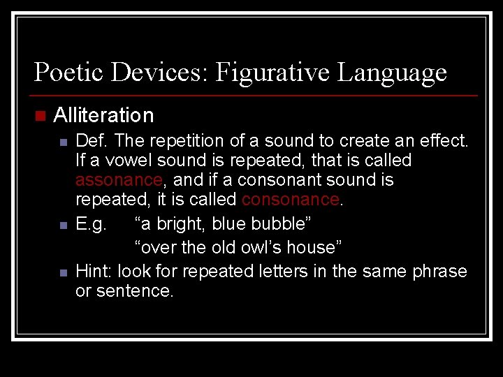 Poetic Devices: Figurative Language n Alliteration n Def. The repetition of a sound to