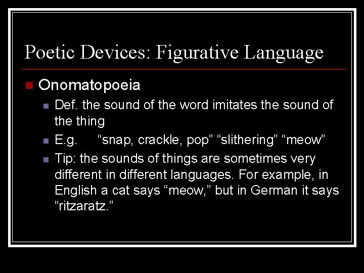 Poetic Devices: Figurative Language n Onomatopoeia n n n Def. the sound of the