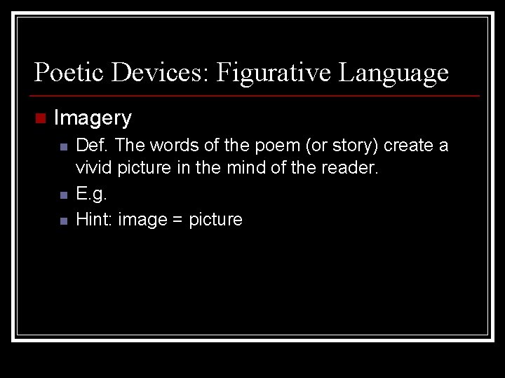 Poetic Devices: Figurative Language n Imagery n n n Def. The words of the