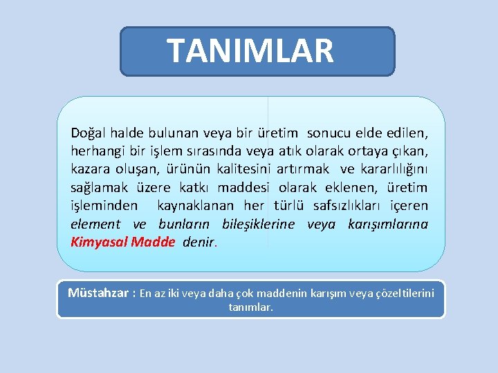 TANIMLAR Doğal halde bulunan veya bir üretim sonucu elde edilen, herhangi bir işlem sırasında