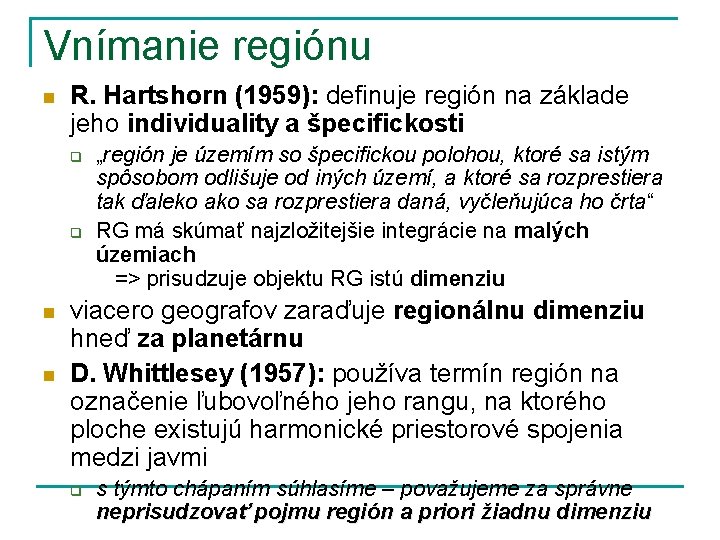 Vnímanie regiónu n R. Hartshorn (1959): definuje región na základe jeho individuality a špecifickosti