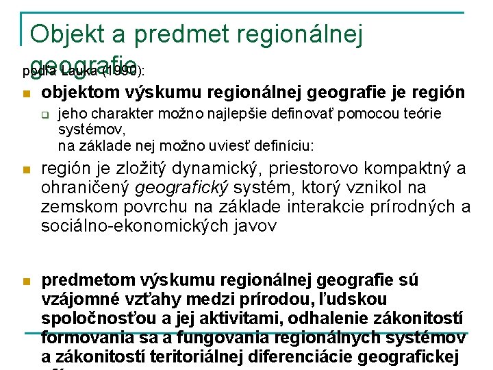 Objekt a predmet regionálnej geografie podľa Lauka (1990): n objektom výskumu regionálnej geografie je