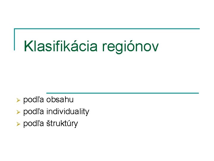 Klasifikácia regiónov podľa obsahu Ø podľa individuality Ø podľa štruktúry Ø 