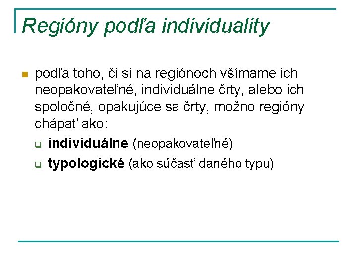 Regióny podľa individuality n podľa toho, či si na regiónoch všímame ich neopakovateľné, individuálne