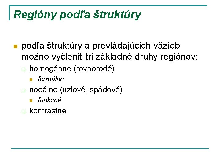 Regióny podľa štruktúry n podľa štruktúry a prevládajúcich väzieb možno vyčleniť tri základné druhy