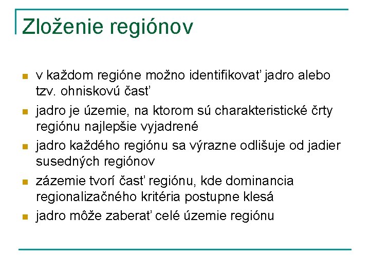 Zloženie regiónov n n n v každom regióne možno identifikovať jadro alebo tzv. ohniskovú
