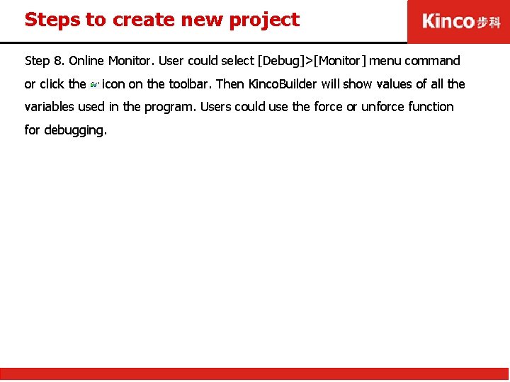 Steps to create new project Step 8. Online Monitor. User could select [Debug]>[Monitor] menu