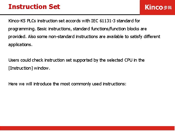 Instruction Set Kinco-K 5 PLCs instruction set accords with IEC 61131 -3 standard for