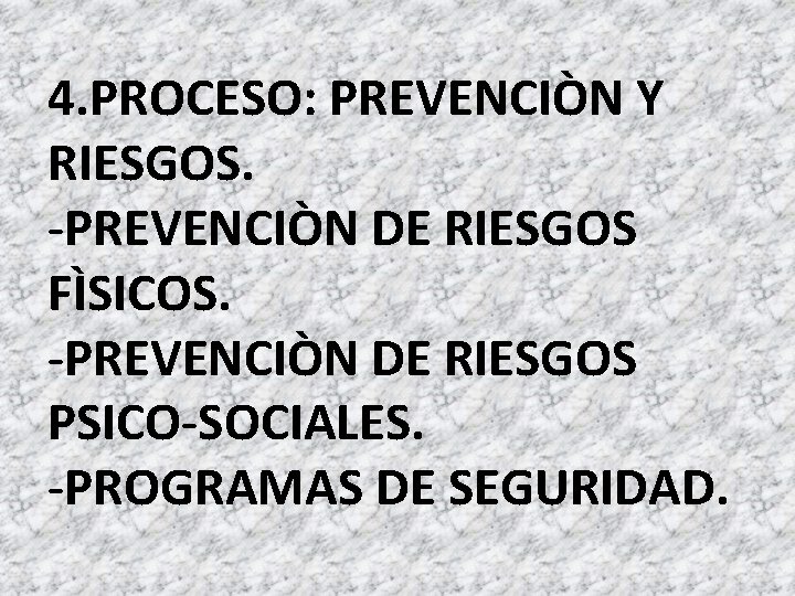 4. PROCESO: PREVENCIÒN Y RIESGOS. -PREVENCIÒN DE RIESGOS FÌSICOS. -PREVENCIÒN DE RIESGOS PSICO-SOCIALES. -PROGRAMAS