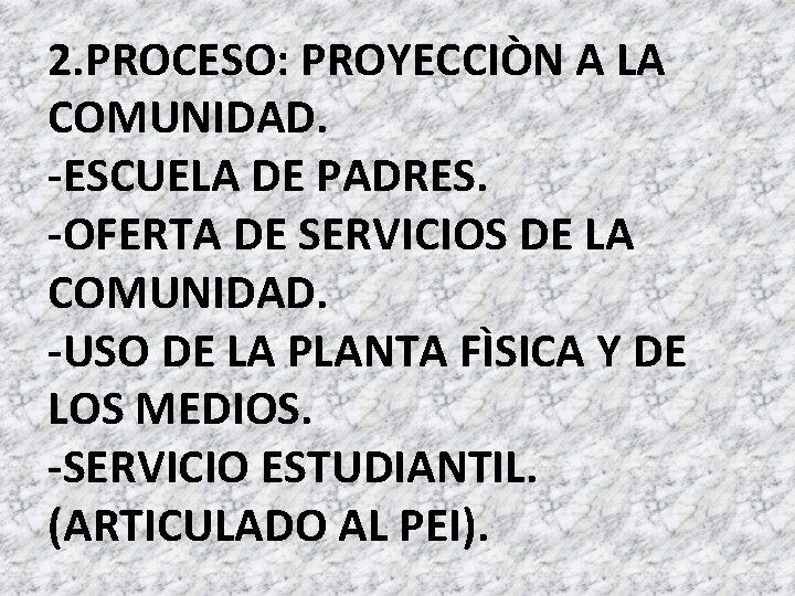 2. PROCESO: PROYECCIÒN A LA COMUNIDAD. -ESCUELA DE PADRES. -OFERTA DE SERVICIOS DE LA