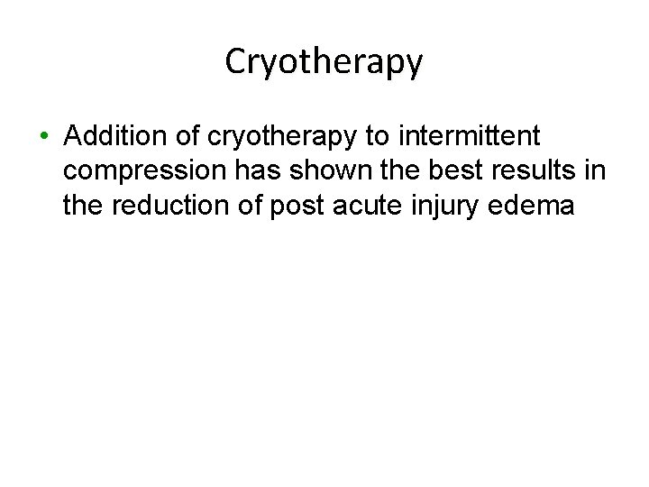 Cryotherapy • Addition of cryotherapy to intermittent compression has shown the best results in