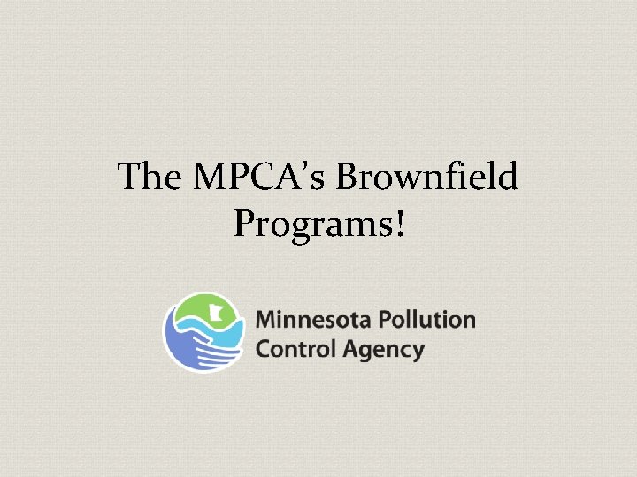 The MPCA’s Brownfield Programs! 