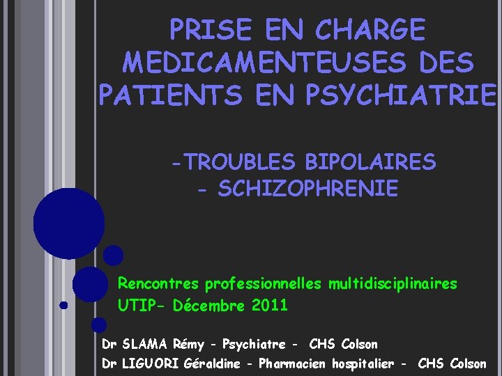 PRISE EN CHARGE MEDICAMENTEUSES DES PATIENTS EN PSYCHIATRIE -TROUBLES BIPOLAIRES - SCHIZOPHRENIE Rencontres professionnelles
