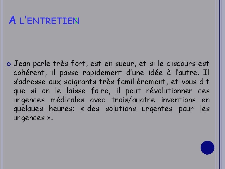 A L’ENTRETIEN: Jean parle très fort, est en sueur, et si le discours est