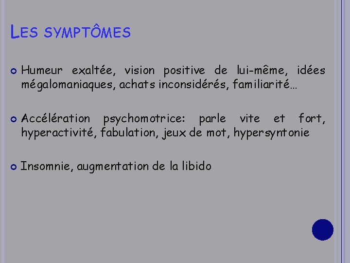 LES SYMPTÔMES Humeur exaltée, vision positive de lui-même, idées mégalomaniaques, achats inconsidérés, familiarité… Accélération