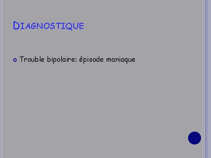 DIAGNOSTIQUE Trouble bipolaire: épisode maniaque 