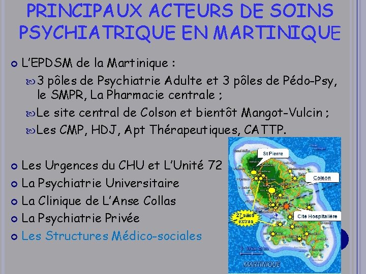 PRINCIPAUX ACTEURS DE SOINS PSYCHIATRIQUE EN MARTINIQUE L’EPDSM de la Martinique : 3 pôles