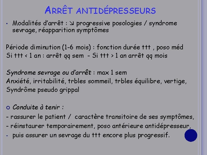 ARRÊT • ANTIDÉPRESSEURS Modalités d’arrêt : progressive posologies / syndrome sevrage, réapparition symptômes Période
