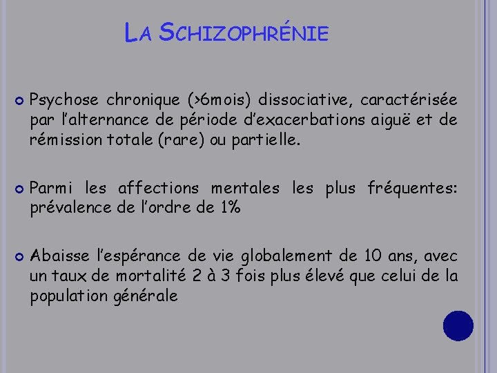 LA SCHIZOPHRÉNIE Psychose chronique (>6 mois) dissociative, caractérisée par l’alternance de période d’exacerbations aiguë