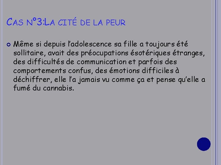 CAS N° 3: LA CITÉ DE LA PEUR Même si depuis l’adolescence sa fille