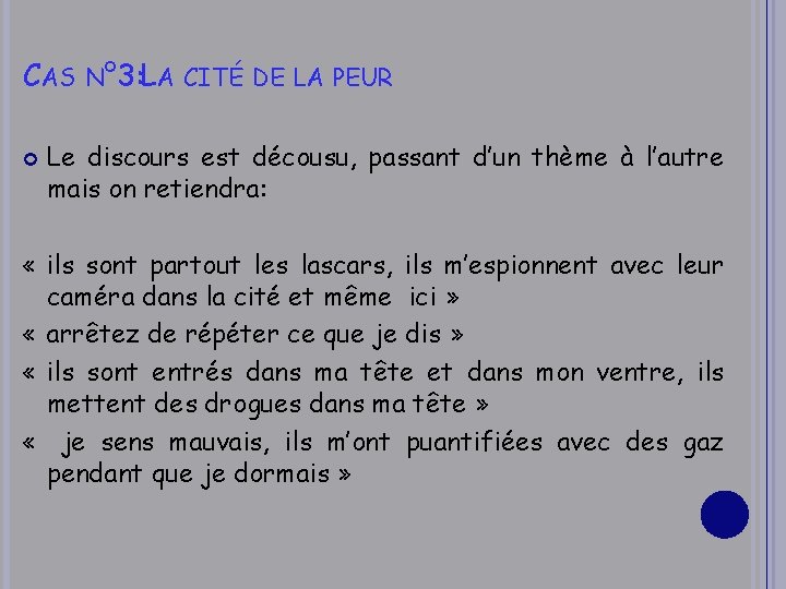 CAS N° 3: LA CITÉ DE LA PEUR Le discours est décousu, passant d’un