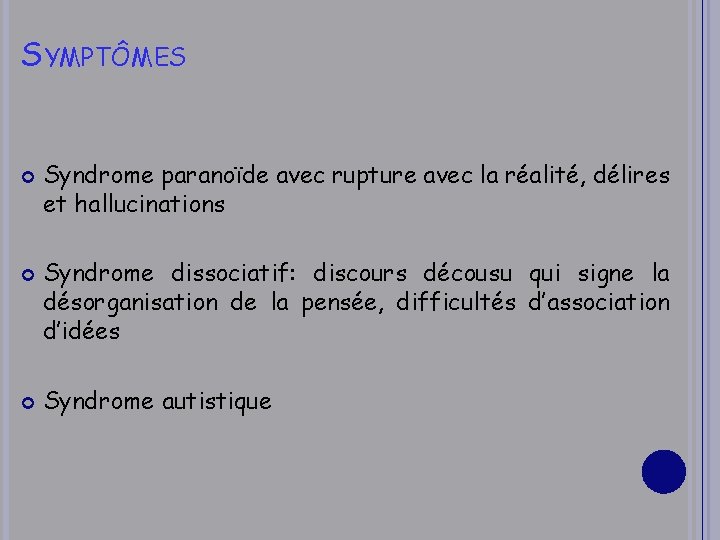 SYMPTÔMES Syndrome paranoïde avec rupture avec la réalité, délires et hallucinations Syndrome dissociatif: discours