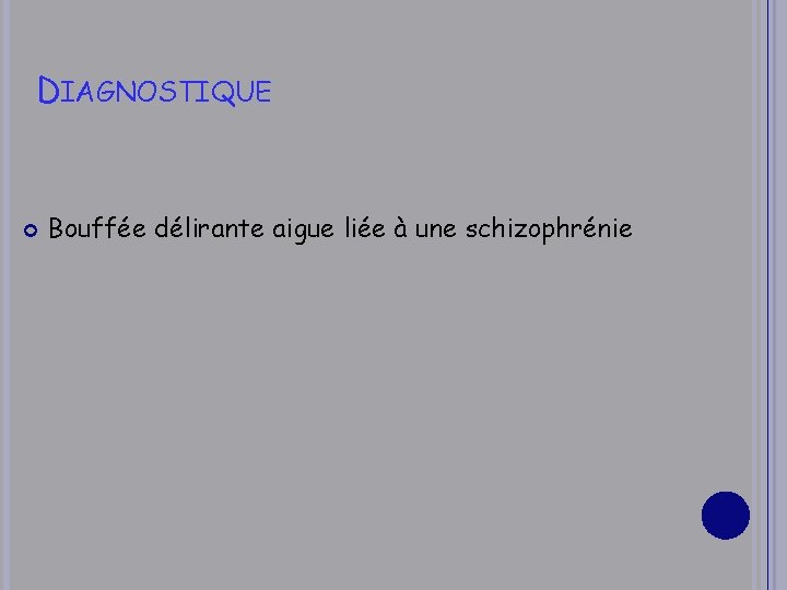 DIAGNOSTIQUE Bouffée délirante aigue liée à une schizophrénie 