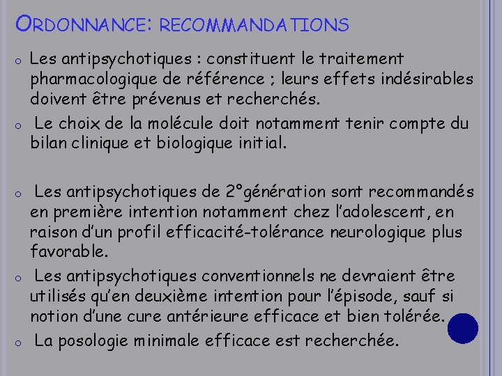 ORDONNANCE: RECOMMANDATIONS o o o Les antipsychotiques : constituent le traitement pharmacologique de référence