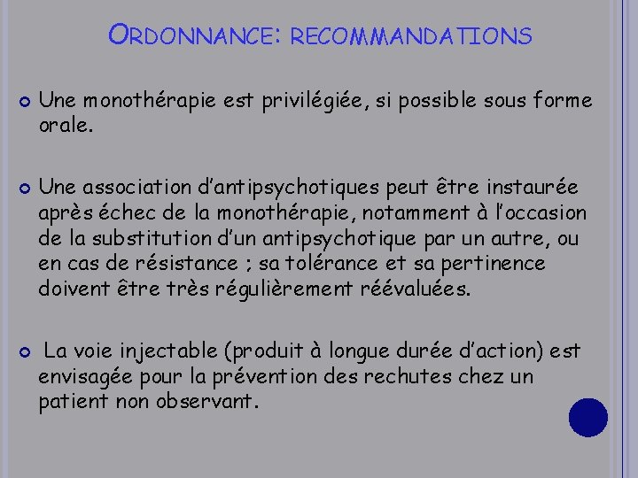 ORDONNANCE: RECOMMANDATIONS Une monothérapie est privilégiée, si possible sous forme orale. Une association d’antipsychotiques
