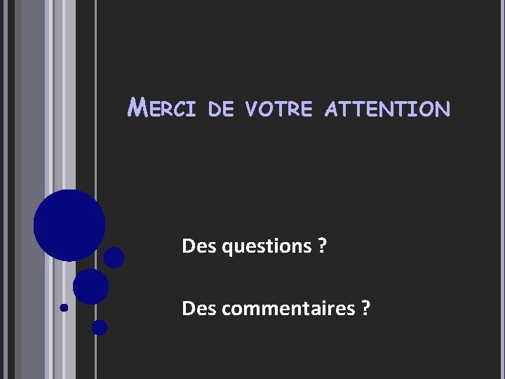 MERCI DE VOTRE ATTENTION Des questions ? Des commentaires ? 