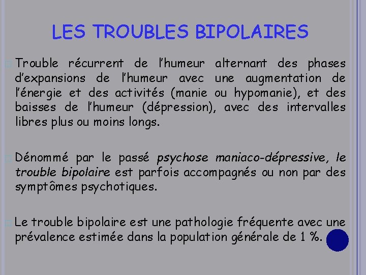 LES TROUBLES BIPOLAIRES � Trouble récurrent de l’humeur alternant des phases d’expansions de l’humeur