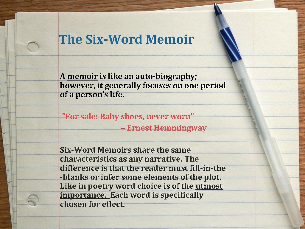 The Six-Word Memoir A memoir is like an auto-biography; however, it generally focuses on