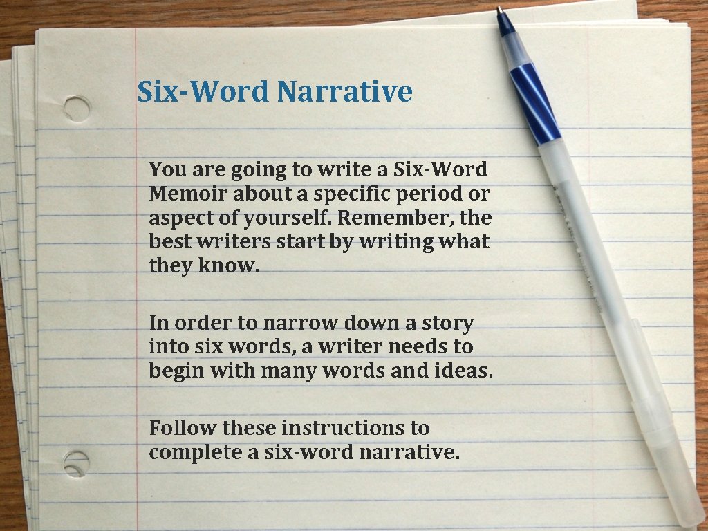 Six-Word Narrative You are going to write a Six-Word Memoir about a specific period