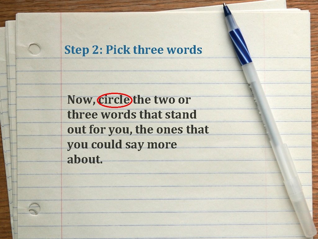 Step 2: Pick three words Now, circle the two or three words that stand