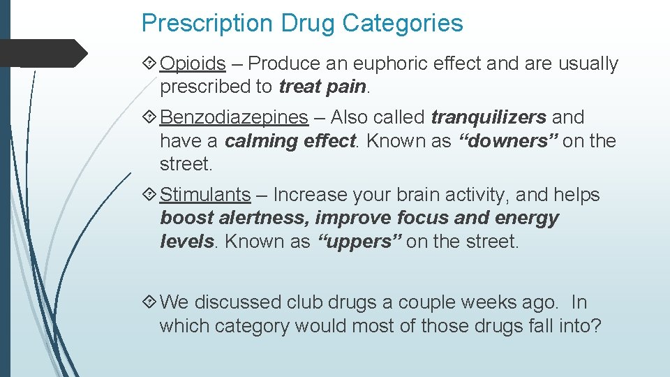 Prescription Drug Categories Opioids – Produce an euphoric effect and are usually prescribed to
