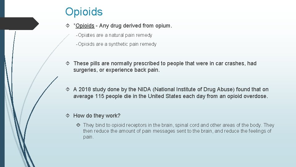 Opioids *Opioids - Any drug derived from opium. -Opiates are a natural pain remedy