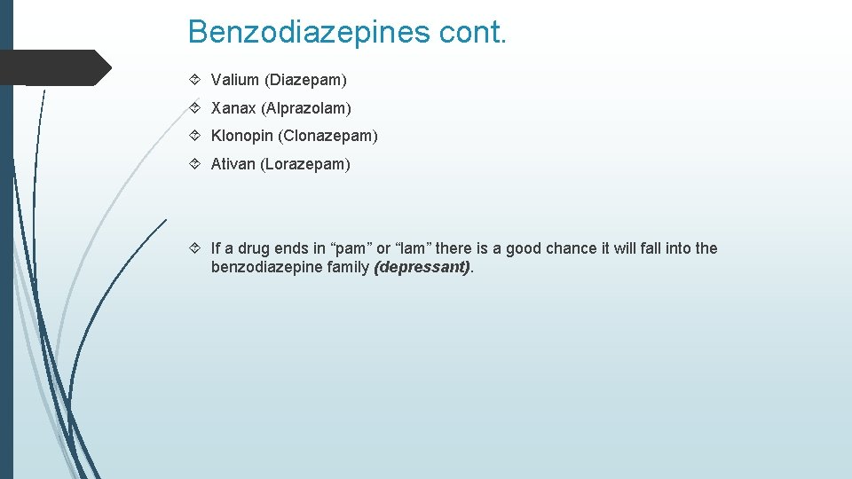 Benzodiazepines cont. Valium (Diazepam) Xanax (Alprazolam) Klonopin (Clonazepam) Ativan (Lorazepam) If a drug ends