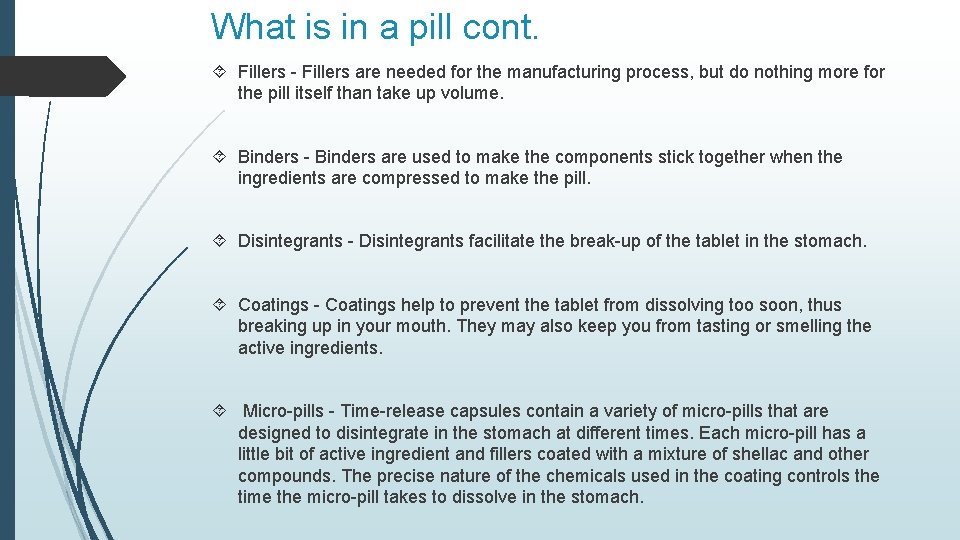 What is in a pill cont. Fillers - Fillers are needed for the manufacturing