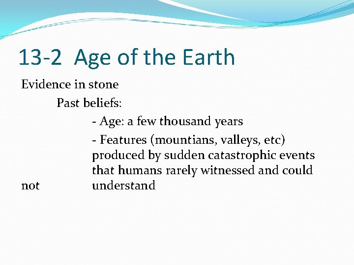 13 -2 Age of the Earth Evidence in stone Past beliefs: - Age: a