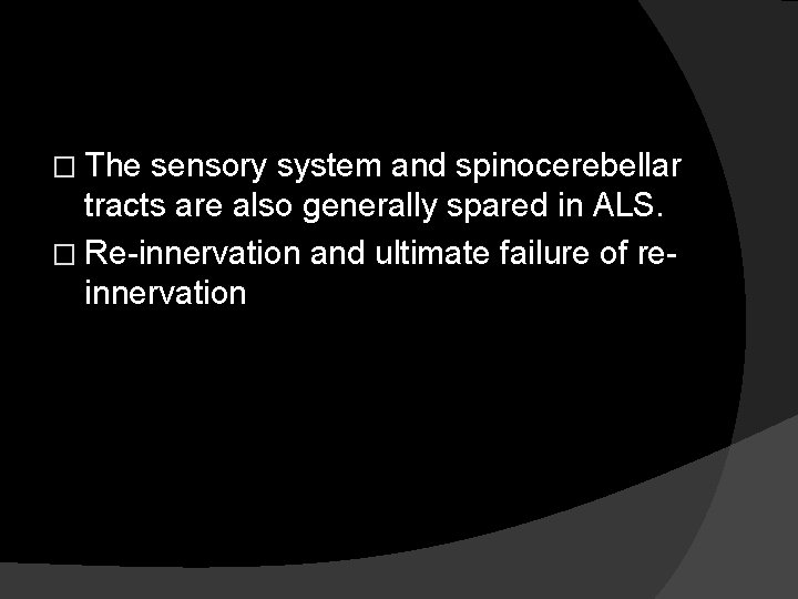 � The sensory system and spinocerebellar tracts are also generally spared in ALS. �