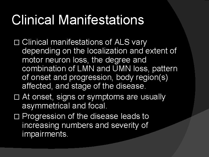 Clinical Manifestations Clinical manifestations of ALS vary depending on the localization and extent of