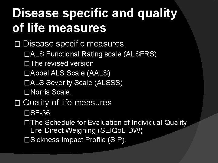 Disease specific and quality of life measures � Disease specific measures; �ALS Functional Rating