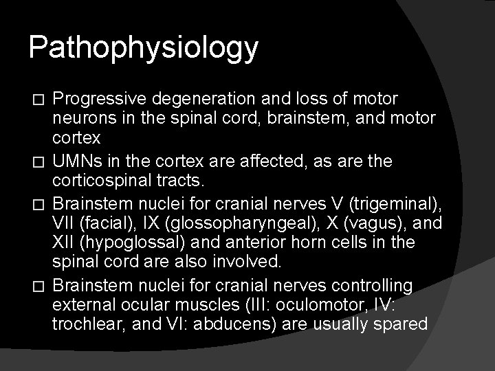 Pathophysiology Progressive degeneration and loss of motor neurons in the spinal cord, brainstem, and