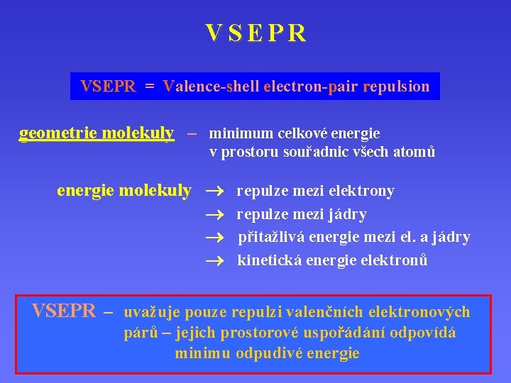 VSEPR = Valence-shell electron-pair repulsion geometrie molekuly – minimum celkové energie v prostoru souřadnic