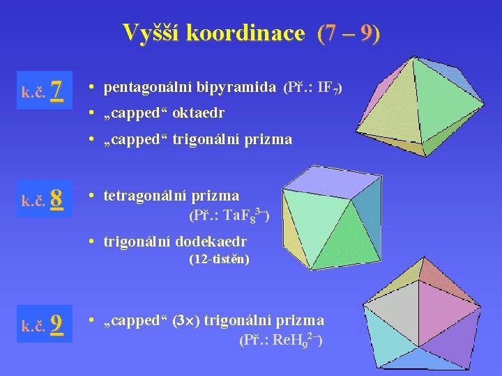 Vyšší koordinace (7 – 9) k. č. 7 • pentagonální bipyramida (Př. : IF